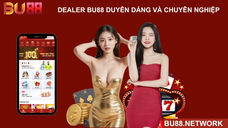 dealer bu88 duyên dáng và chuyên nghiệp